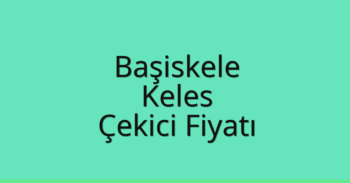 Başiskele Çekici Fiyatı – Keles Oto Kurtarıcı Ücreti