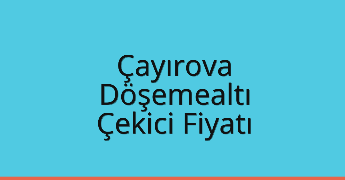 Çayırova Çekici Fiyatı – Döşemealtı Oto Kurtarıcı Ücreti