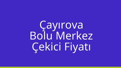 Çayırova Çekici Fiyatı – Bolu Merkez Oto Kurtarıcı Ücreti