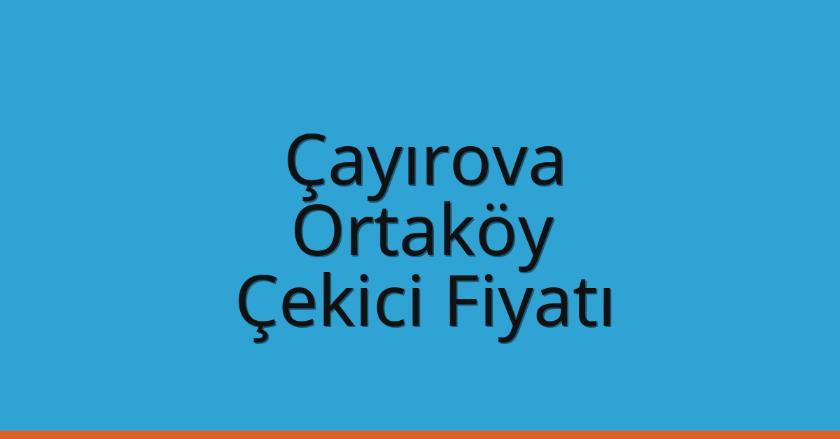 Çayırova Çekici Fiyatı – Ortaköy Oto Kurtarıcı Ücreti