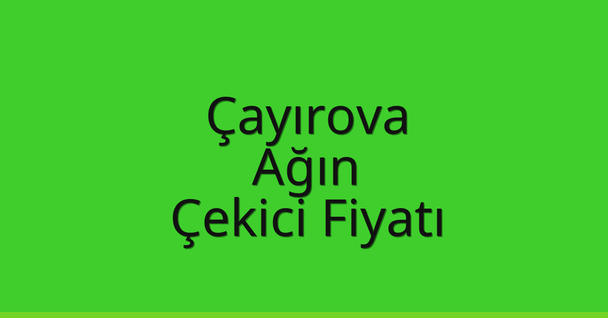 Çayırova Çekici Fiyatı – Ağın Oto Kurtarıcı Ücreti