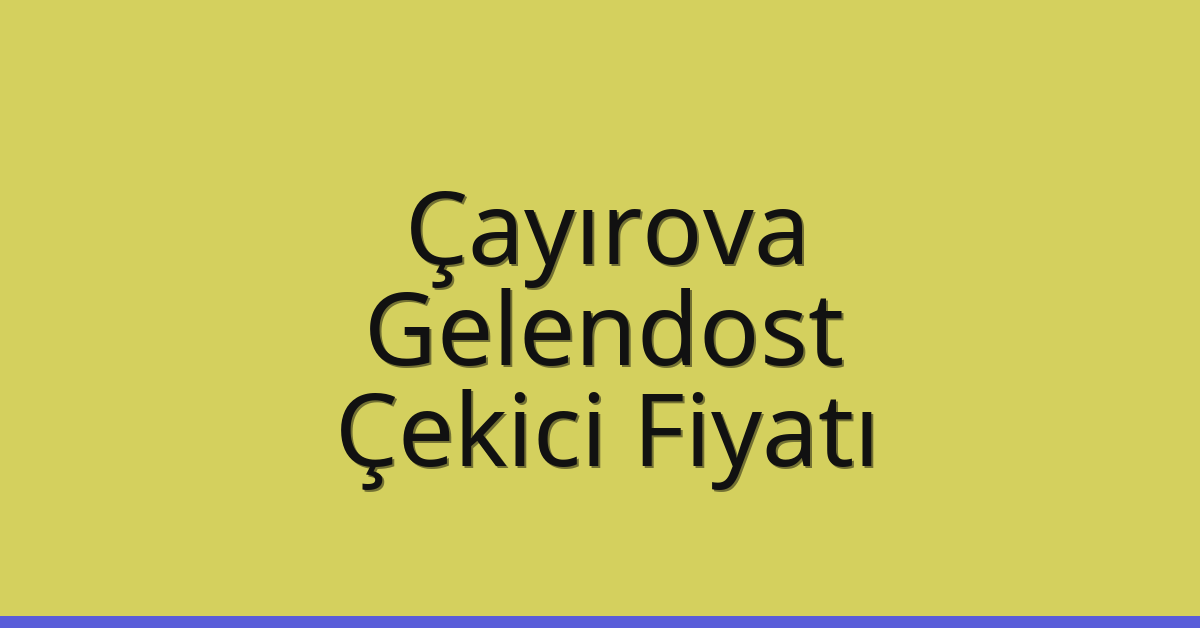 Çayırova Çekici Fiyatı – Gelendost Oto Kurtarıcı Ücreti