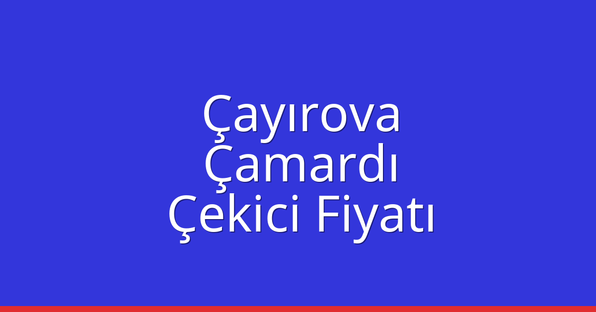 Çayırova Çekici Fiyatı - Çamardı Oto Kurtarıcı Ücreti Çayırova Çekici Fiyatı – Çamardı Oto Kurtarıcı Ücreti