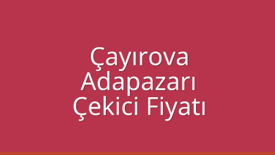 Çayırova Çekici Fiyatı – Adapazarı Oto Kurtarıcı Ücreti