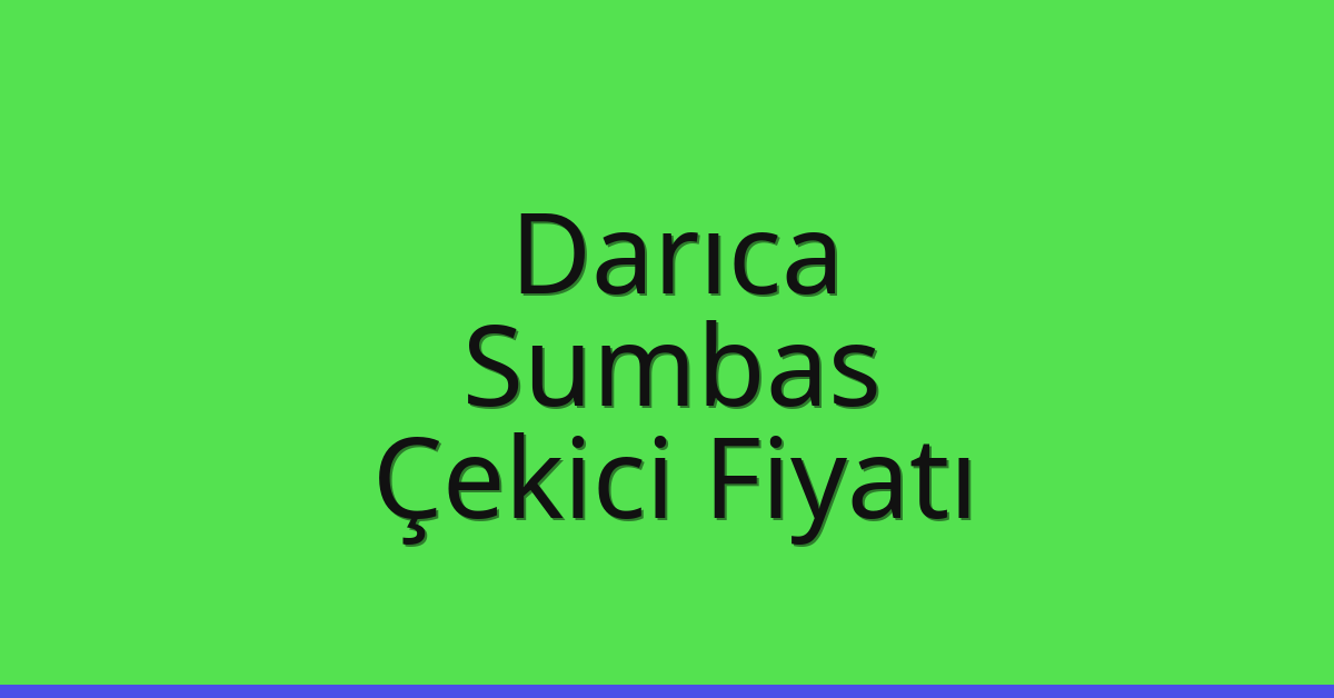Darıca Çekici Fiyatı – Sumbas Oto Kurtarıcı Ücreti