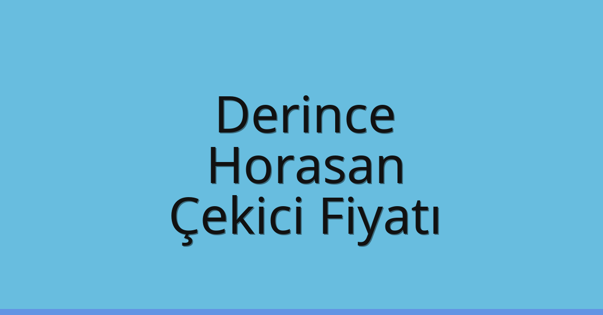 Derince Çekici Fiyatı – Horasan Oto Kurtarıcı Ücreti