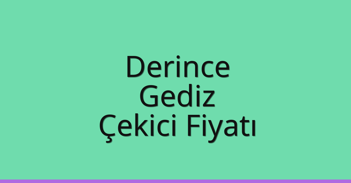 Derince Çekici Fiyatı – Gediz Oto Kurtarıcı Ücreti