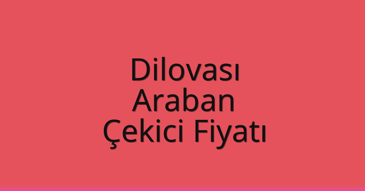 Dilovası Çekici Fiyatı – Araban Oto Kurtarıcı Ücreti