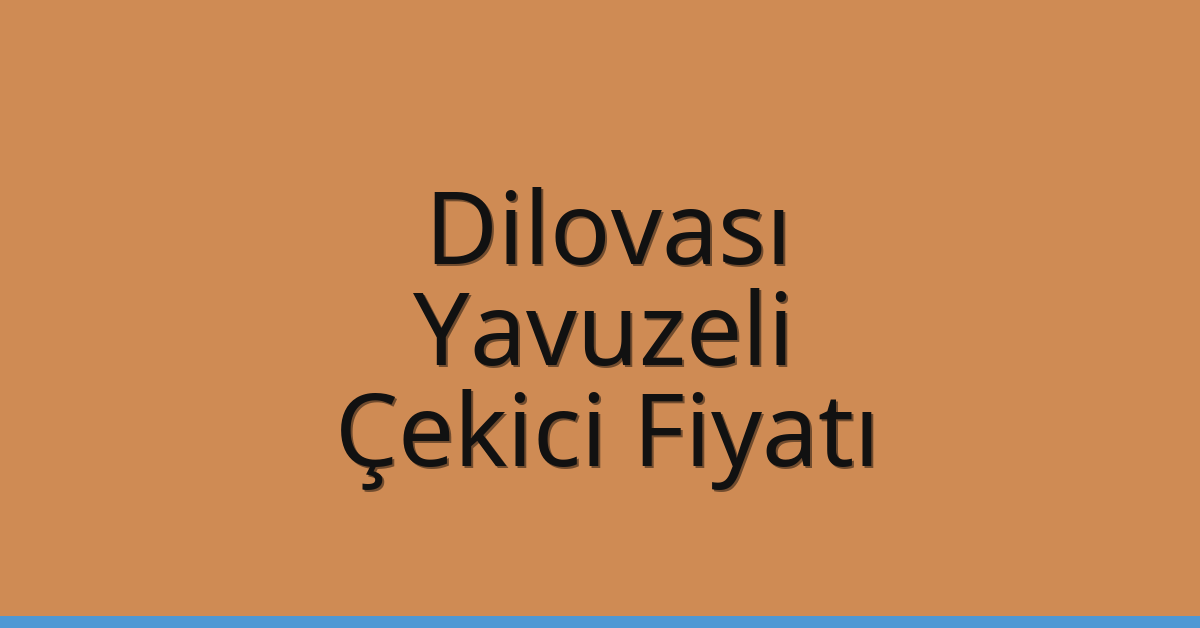 Dilovası Çekici Fiyatı – Yavuzeli Oto Kurtarıcı Ücreti