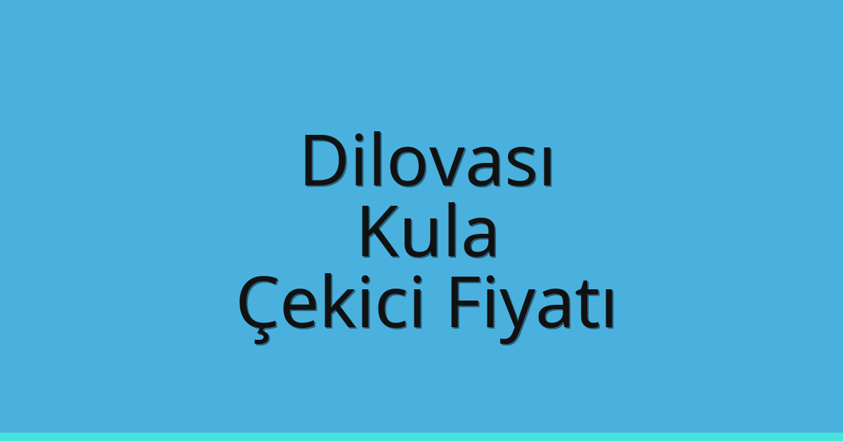 Dilovası Çekici Fiyatı – Kula Oto Kurtarıcı Ücreti
