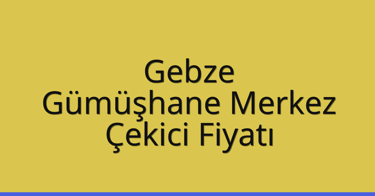 Gebze Çekici Fiyatı – Gümüşhane Merkez Oto Kurtarıcı Ücreti