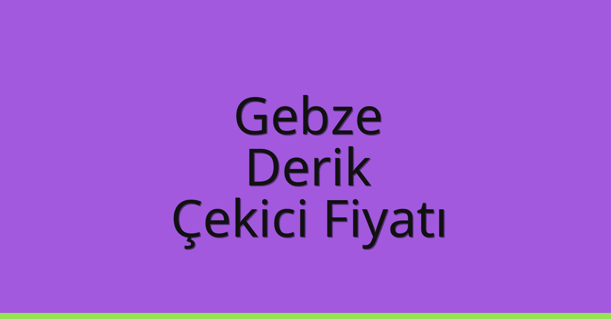 Gebze Çekici Fiyatı – Derik Oto Kurtarıcı Ücreti