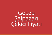 Gebze Çekici Fiyatı – Şalpazarı Oto Kurtarıcı Ücreti