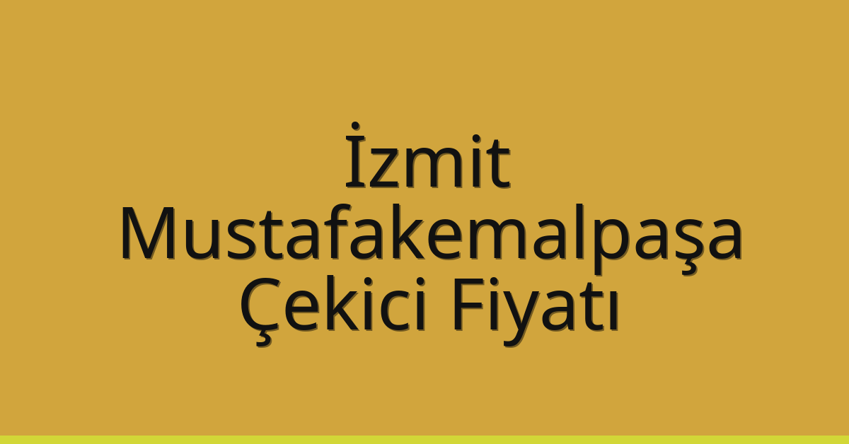 İzmit Çekici Fiyatı – Mustafakemalpaşa Oto Kurtarıcı Ücreti