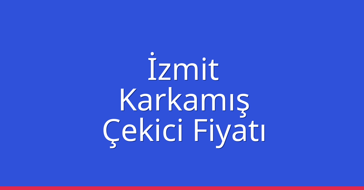 İzmit Çekici Fiyatı – Karkamış Oto Kurtarıcı Ücreti İzmit Çekici Fiyatı – Karkamış Oto Kurtarıcı Ücreti