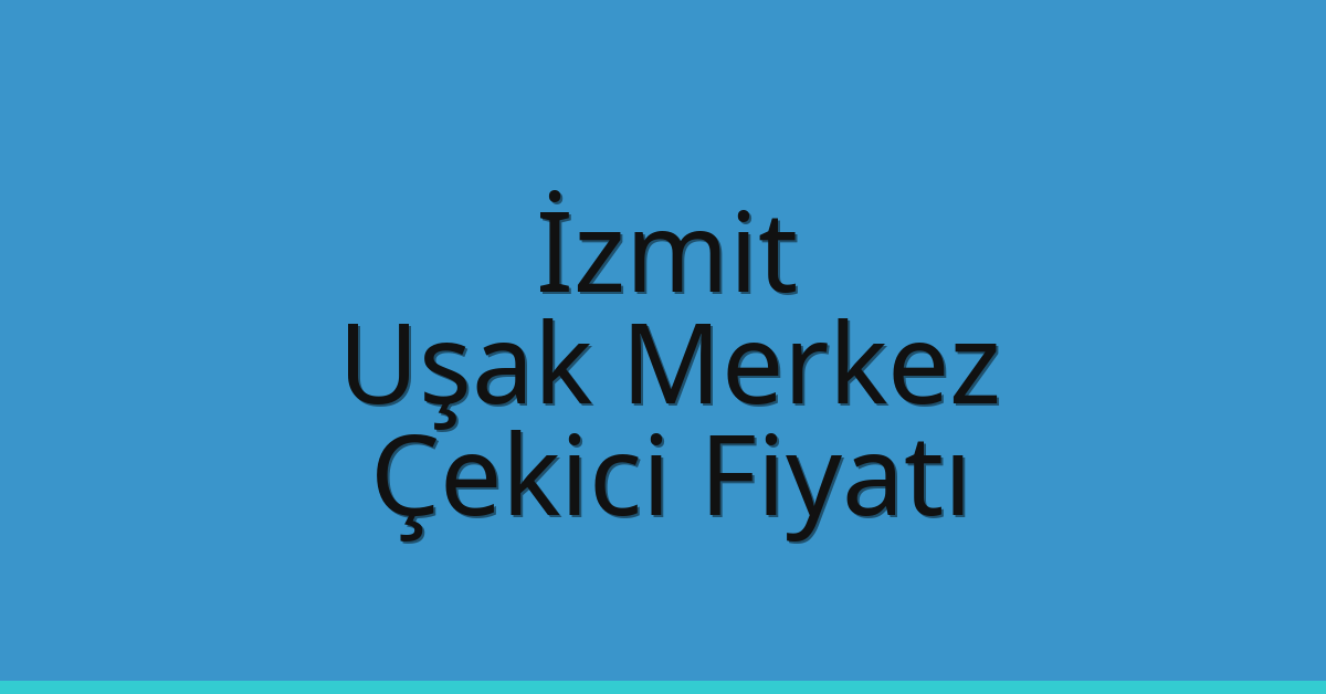 İzmit Çekici Fiyatı – Uşak Merkez Oto Kurtarıcı Ücreti