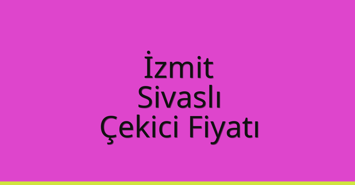 İzmit Çekici Fiyatı – Sivaslı Oto Kurtarıcı Ücreti