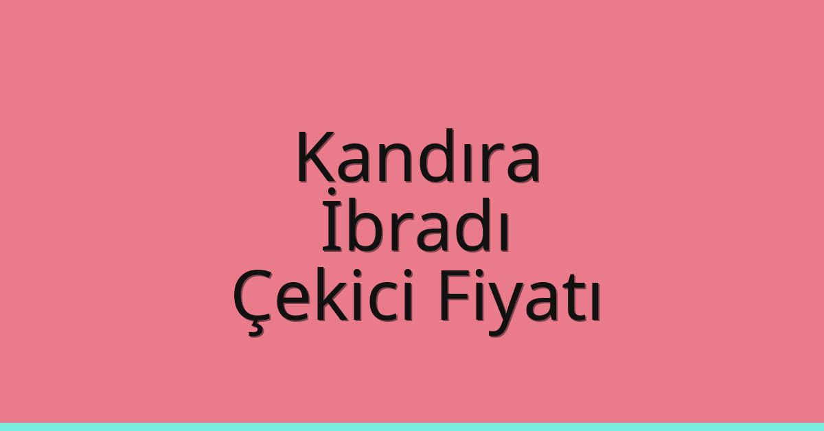 Kandıra Çekici Fiyatı – İbradı Oto Kurtarıcı Ücreti
