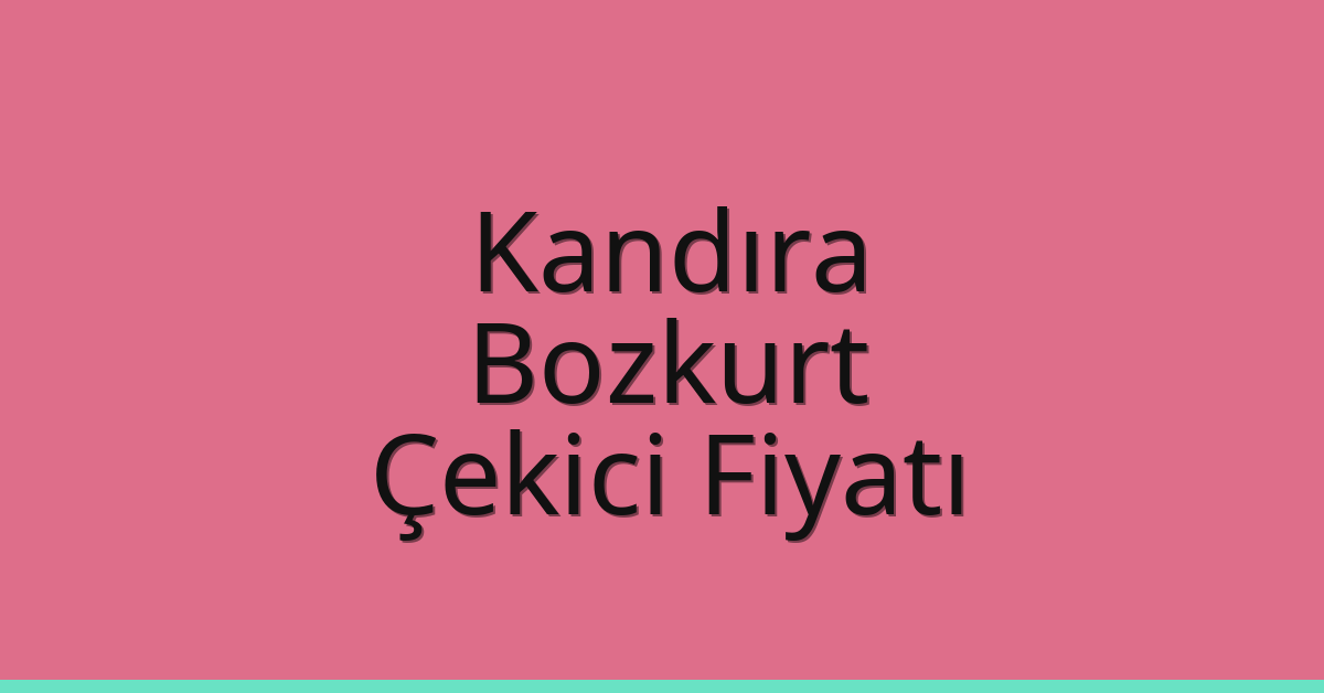 Kandıra Çekici Fiyatı – Bozkurt Oto Kurtarıcı Ücreti