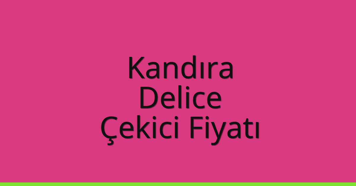 Kandıra Çekici Fiyatı – Delice Oto Kurtarıcı Ücreti