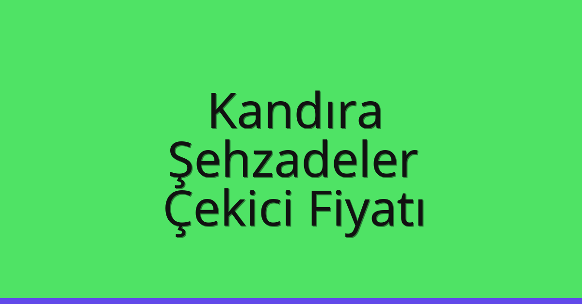 Kandıra Çekici Fiyatı – Şehzadeler Oto Kurtarıcı Ücreti
