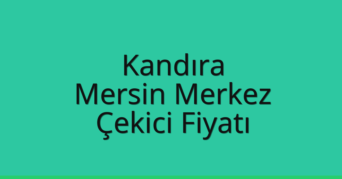 Kandıra Çekici Fiyatı – Mersin Merkez Oto Kurtarıcı Ücreti