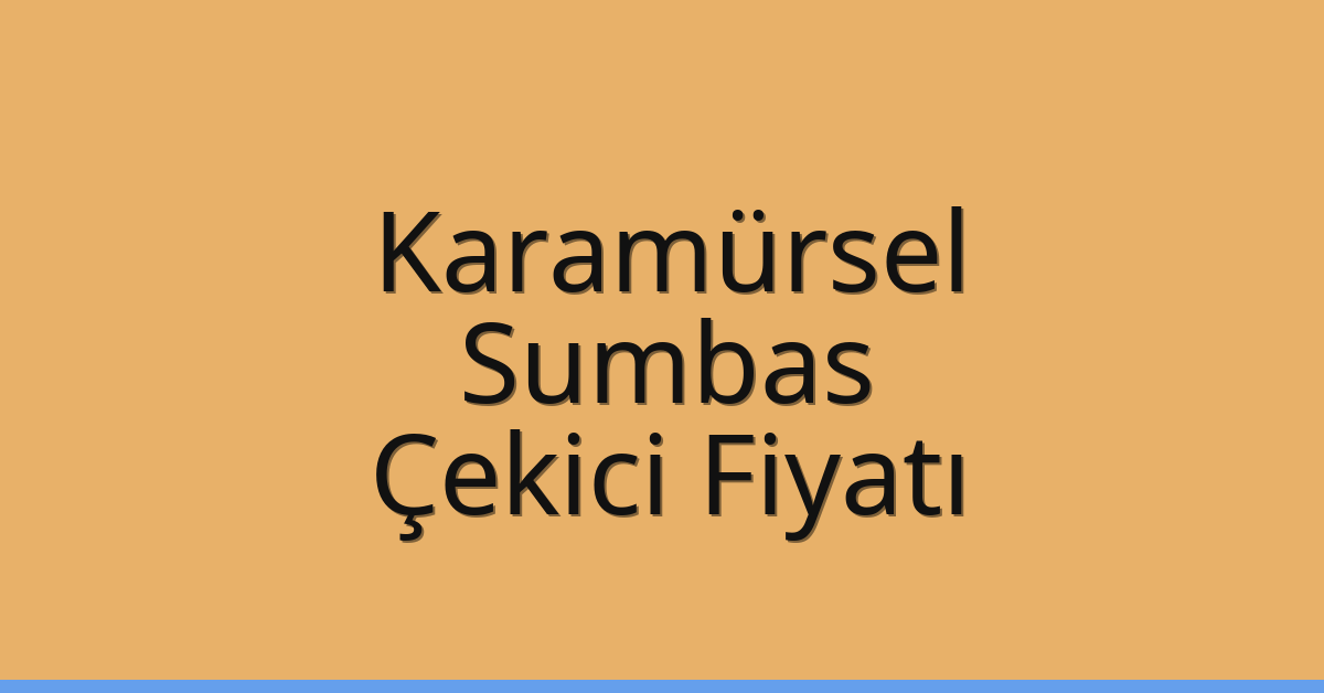 Karamürsel Çekici Fiyatı – Sumbas Oto Kurtarıcı Ücreti