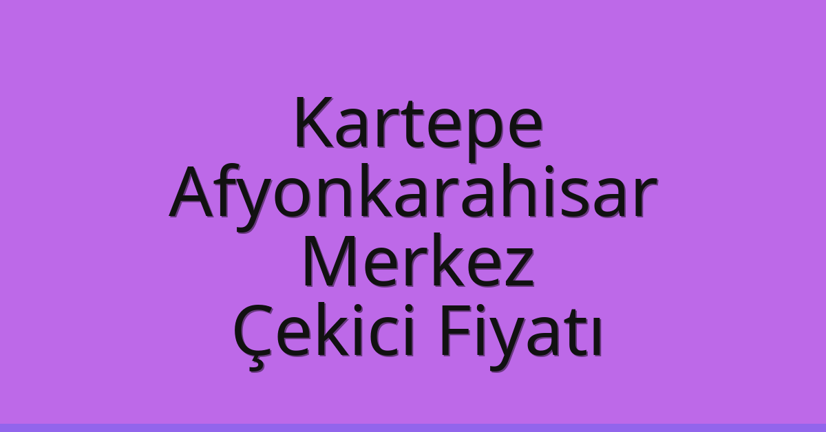 Kartepe Çekici Fiyatı – Afyonkarahisar Merkez Oto Kurtarıcı Ücreti