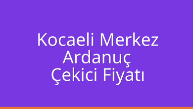 Kocaeli Merkez Çekici Fiyatı – Ardanuç Oto Kurtarıcı Ücreti