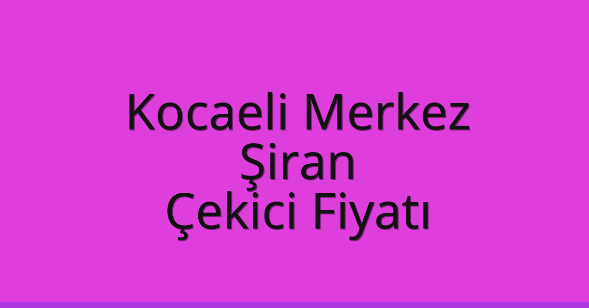 Kocaeli Merkez Çekici Fiyatı – Şiran Oto Kurtarıcı Ücreti Kocaeli Merkez Çekici Fiyatı – Şiran Oto Kurtarıcı Ücreti