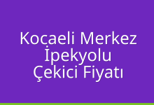 Kocaeli Merkez Çekici Fiyatı – İpekyolu Oto Kurtarıcı Ücreti