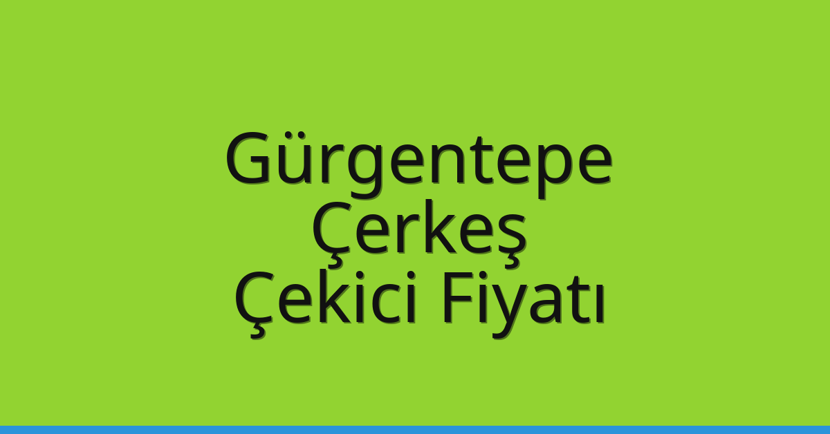 Gürgentepe Çekici Fiyatı – Çerkeş Oto Kurtarıcı Ücreti