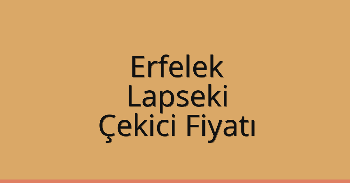 Erfelek Çekici Fiyatı – Lapseki Oto Kurtarıcı Ücreti