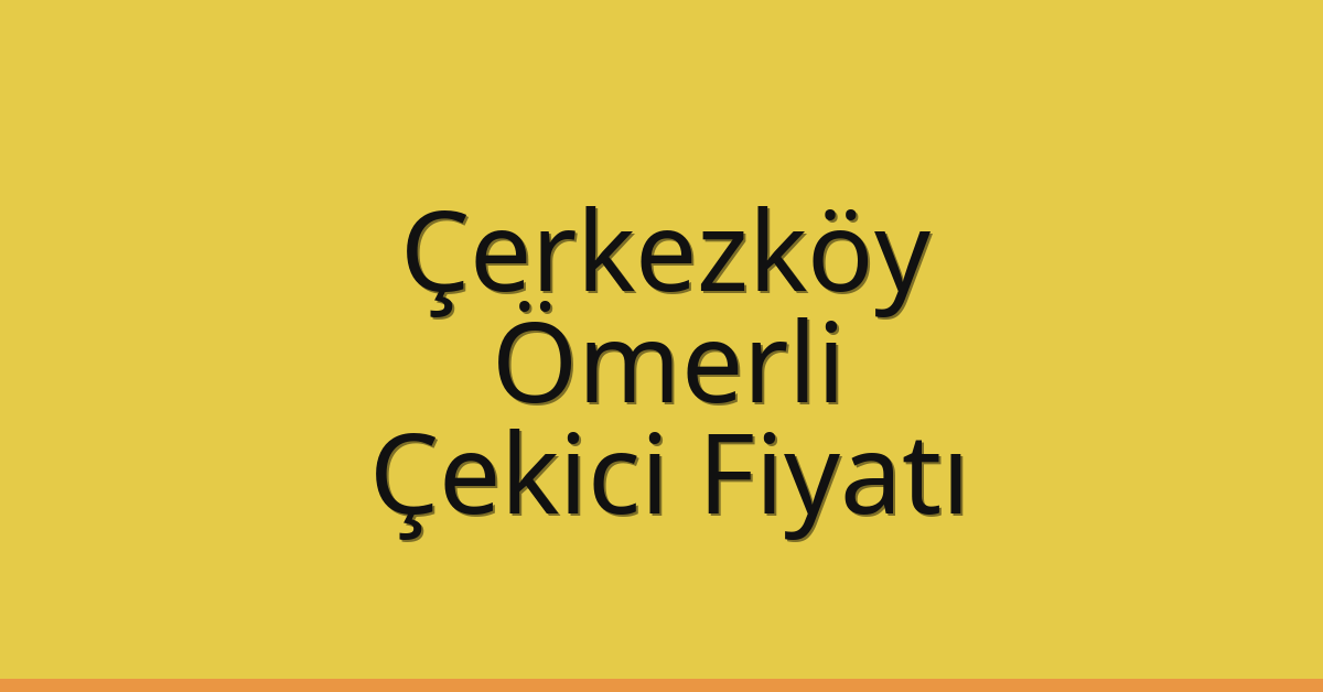 Çerkezköy Çekici Fiyatı – Ömerli Oto Kurtarıcı Ücreti Çerkezköy Çekici Fiyatı – Ömerli Oto Kurtarıcı Ücreti