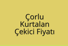 Çorlu Çekici Fiyatı – Kurtalan Oto Kurtarıcı Ücreti