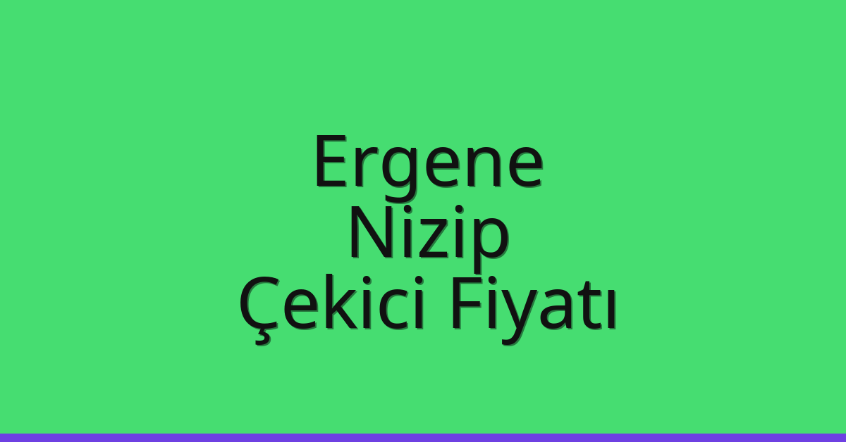 Ergene Çekici Fiyatı – Nizip Oto Kurtarıcı Ücreti