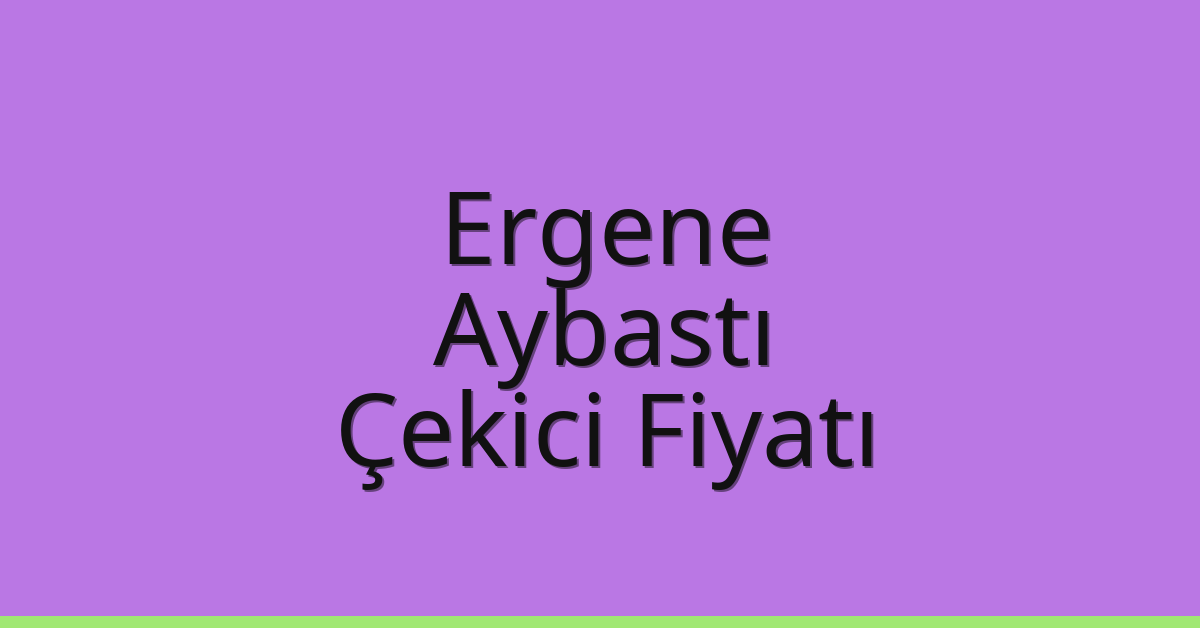 Ergene Çekici Fiyatı – Aybastı Oto Kurtarıcı Ücreti