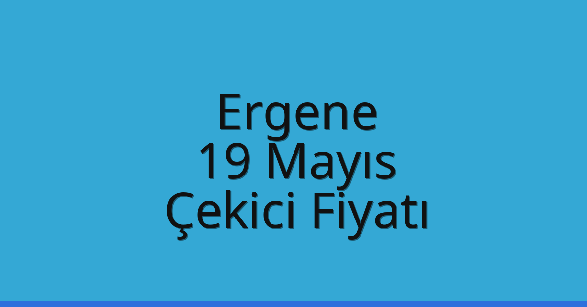 Ergene Çekici Fiyatı – 19 Mayıs Oto Kurtarıcı Ücreti