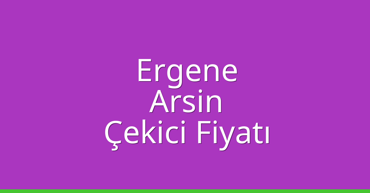 Ergene Çekici Fiyatı – Arsin Oto Kurtarıcı Ücreti