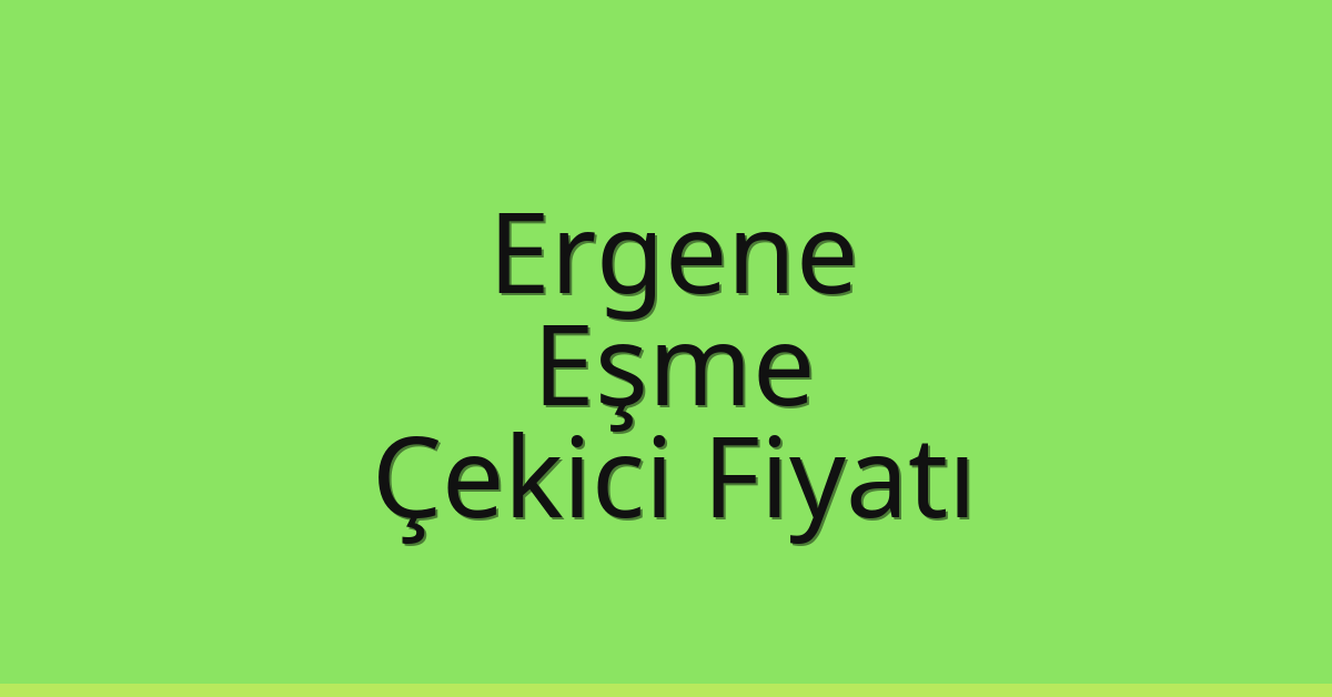 Ergene Çekici Fiyatı – Eşme Oto Kurtarıcı Ücreti