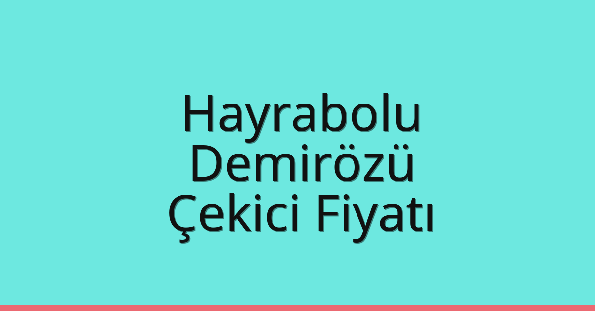 Hayrabolu Çekici Fiyatı – Demirözü Oto Kurtarıcı Ücreti