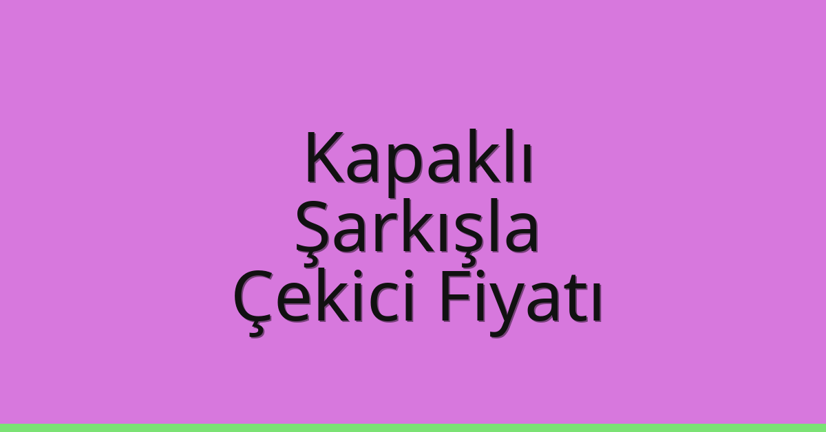 Kapaklı Çekici Fiyatı – Şarkışla Oto Kurtarıcı Ücreti