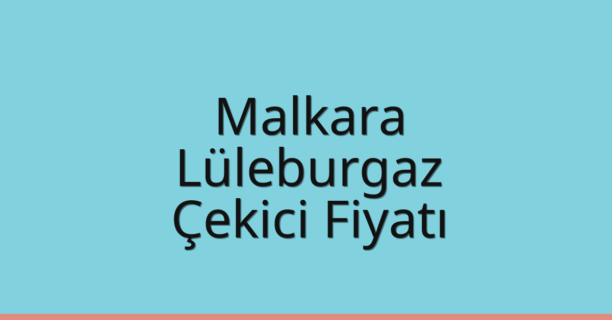 Malkara Çekici Fiyatı – Lüleburgaz Oto Kurtarıcı Ücreti