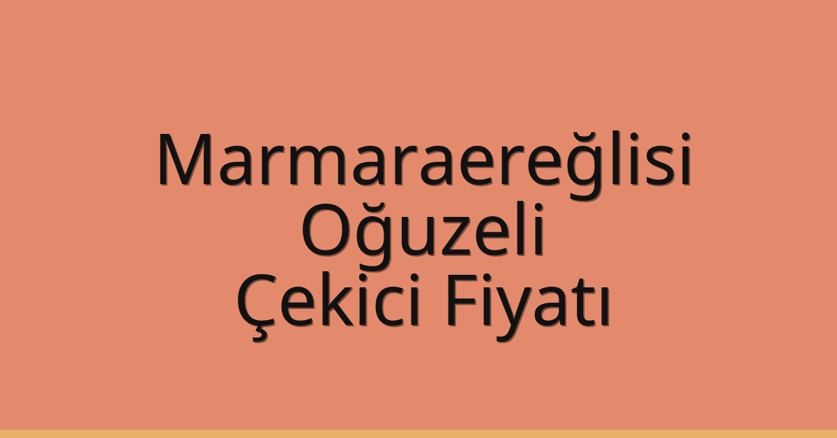 Marmaraereğlisi Çekici Fiyatı – Oğuzeli Oto Kurtarıcı Ücreti