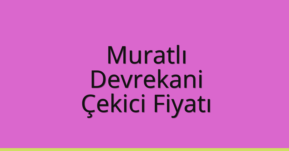 Muratlı Çekici Fiyatı – Devrekani Oto Kurtarıcı Ücreti