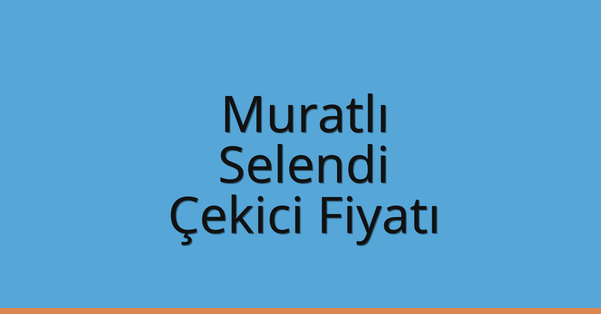 Muratlı Çekici Fiyatı – Selendi Oto Kurtarıcı Ücreti
