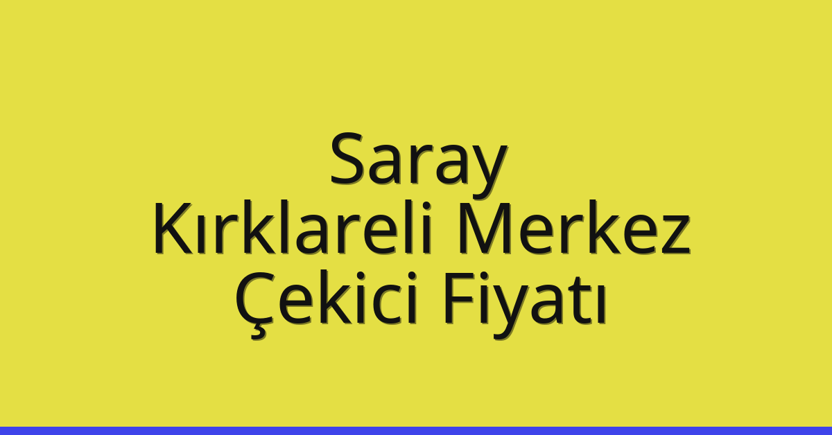 Saray Çekici Fiyatı – Kırklareli Merkez Oto Kurtarıcı Ücreti