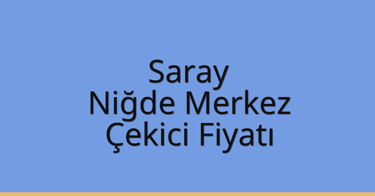 Saray Çekici Fiyatı – Niğde Merkez Oto Kurtarıcı Ücreti