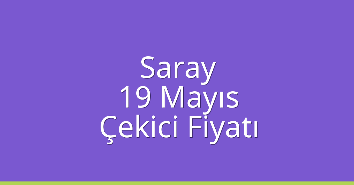 Saray Çekici Fiyatı – 19 Mayıs Oto Kurtarıcı Ücreti