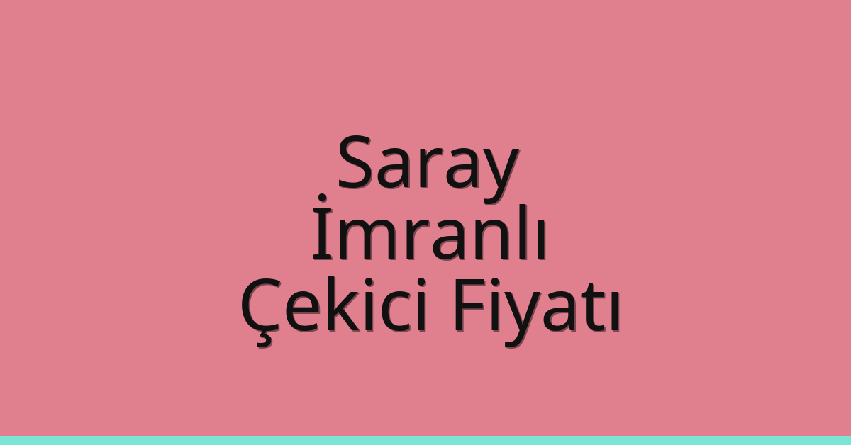 Saray Çekici Fiyatı – İmranlı Oto Kurtarıcı Ücreti